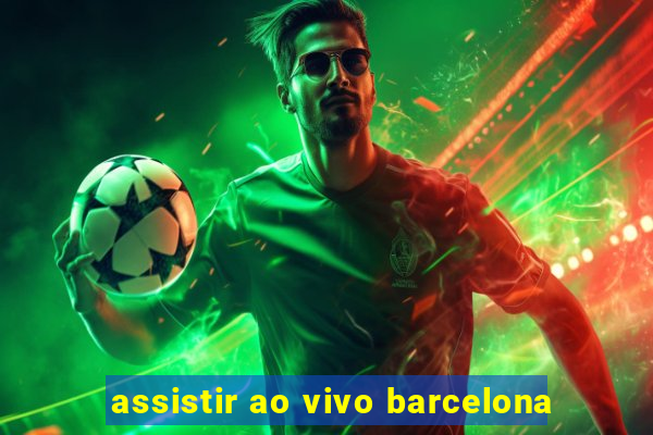 assistir ao vivo barcelona